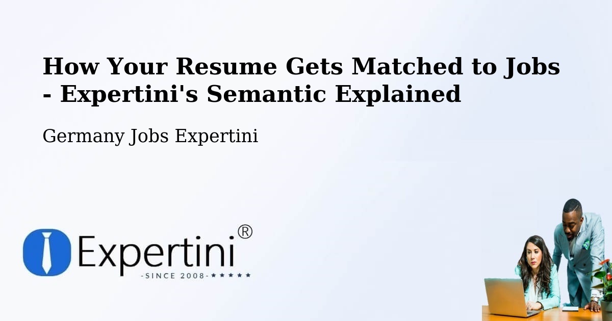 How Your Resume Gets Matched to Jobs - Expertini's Semantic Explained - Germany Jobs Expertini